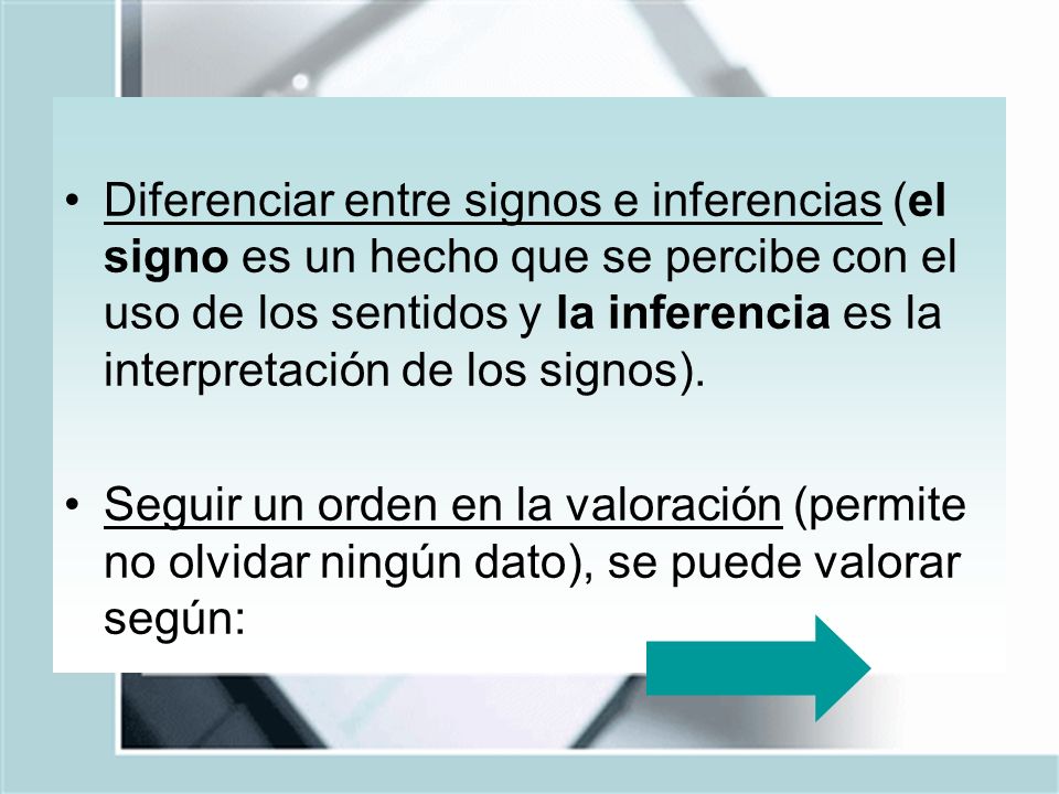 Diferenciar entre signos e inferencias (el signo es un hecho que se percibe con el uso de los sentidos y la inferencia es la interpretación de los signos).