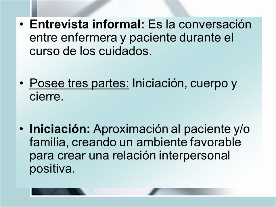 Entrevista informal: Es la conversación entre enfermera y paciente durante el curso de los cuidados.