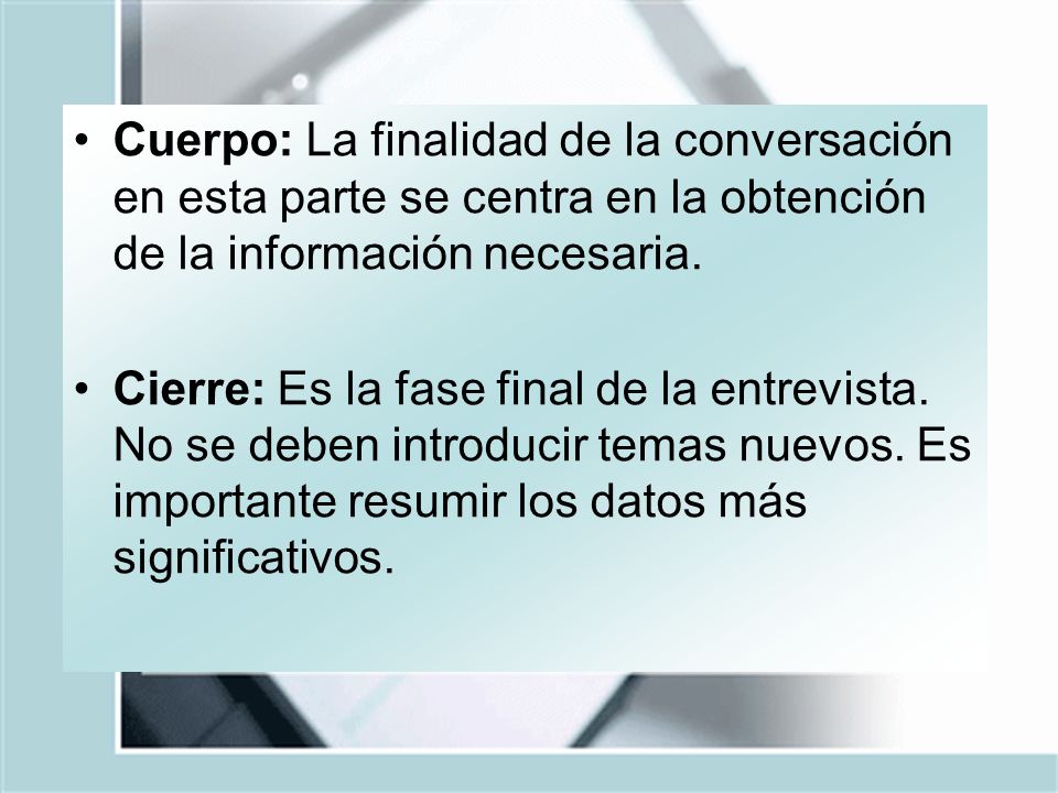 Cuerpo: La finalidad de la conversación en esta parte se centra en la obtención de la información necesaria.