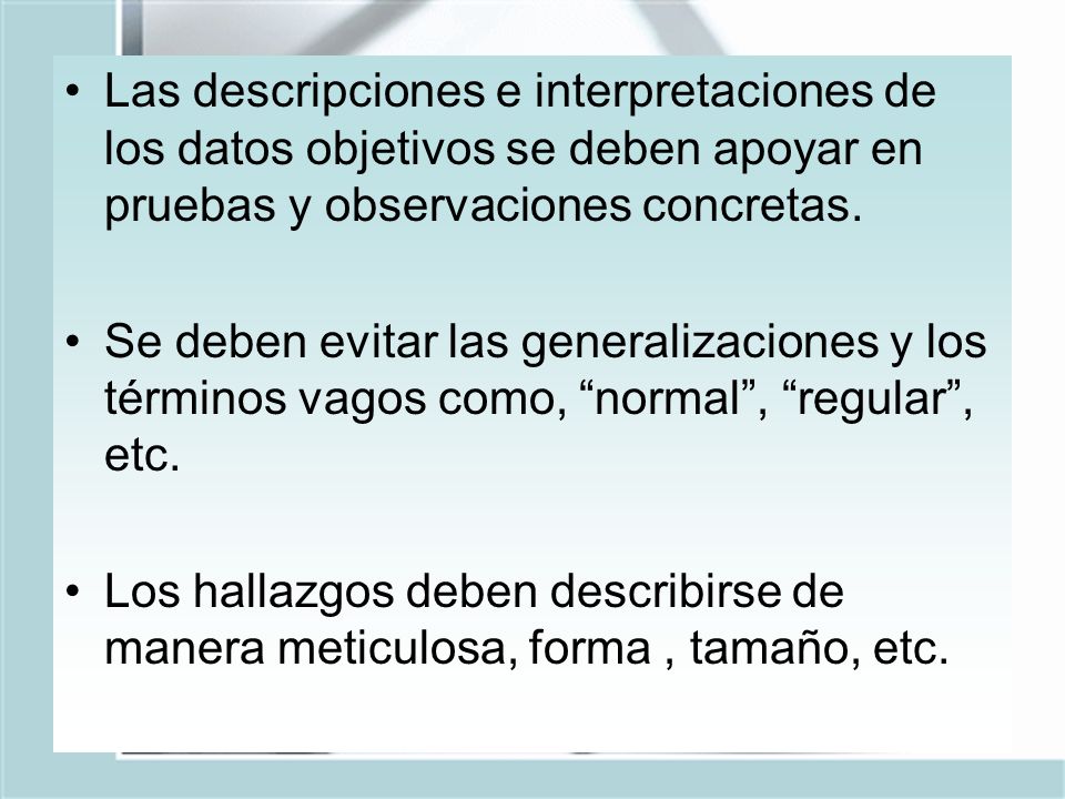 Las descripciones e interpretaciones de los datos objetivos se deben apoyar en pruebas y observaciones concretas.