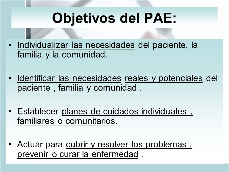Objetivos del PAE: Individualizar las necesidades del paciente, la familia y la comunidad.