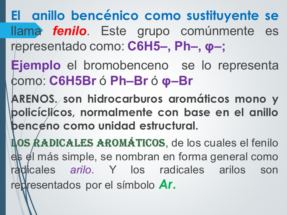 Ejemplo el bromobenceno se lo representa como: C6H5Br ó Ph–Br ó φ–Br
