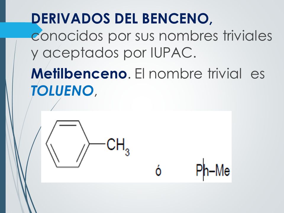 DERIVADOS DEL BENCENO, conocidos por sus nombres triviales y aceptados por IUPAC.