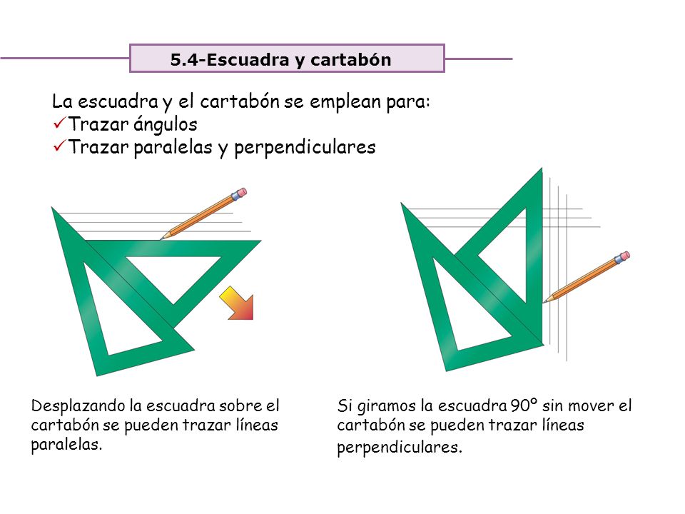 La escuadra y el cartabón se emplean para: Trazar ángulos