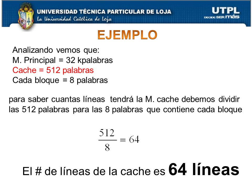 EJEMPLO El # de líneas de la cache es 64 líneas Analizando vemos que: