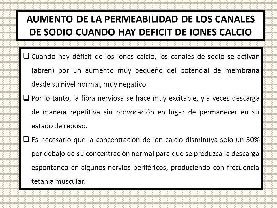 AUMENTO DE LA PERMEABILIDAD DE LOS CANALES DE SODIO CUANDO HAY DEFICIT DE IONES CALCIO
