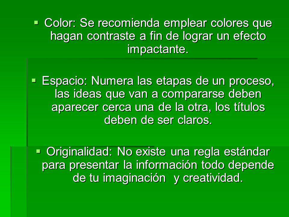Color: Se recomienda emplear colores que hagan contraste a fin de lograr un efecto impactante.