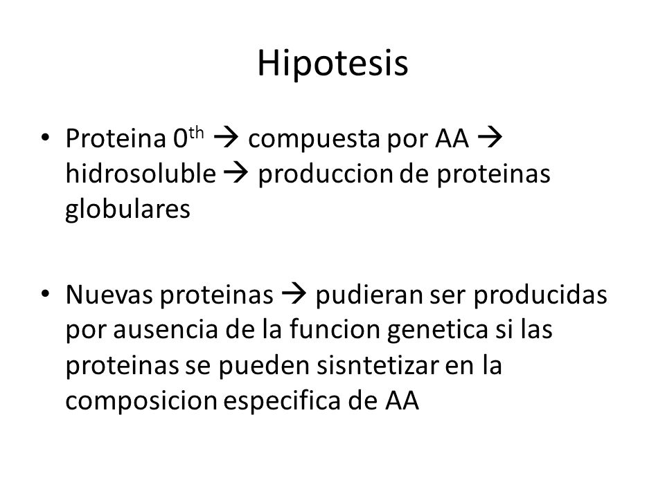 Hipotesis Proteina 0th  compuesta por AA  hidrosoluble  produccion de proteinas globulares.