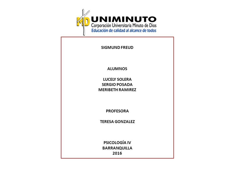 SIGMUND FREUD ALUMNOS. LUCELY SOLERA. SERGIO POSADA. MERIBETH RAMIREZ. PROFESORA. TERESA GONZALEZ.