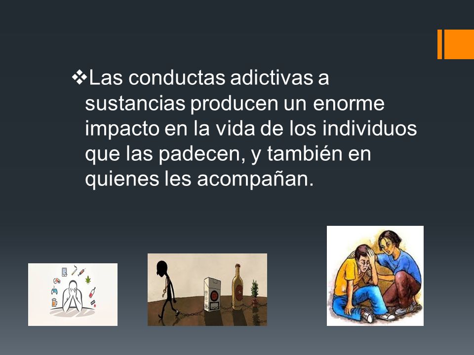 Las conductas adictivas a sustancias producen un enorme impacto en la vida de los individuos que las padecen, y también en quienes les acompañan.
