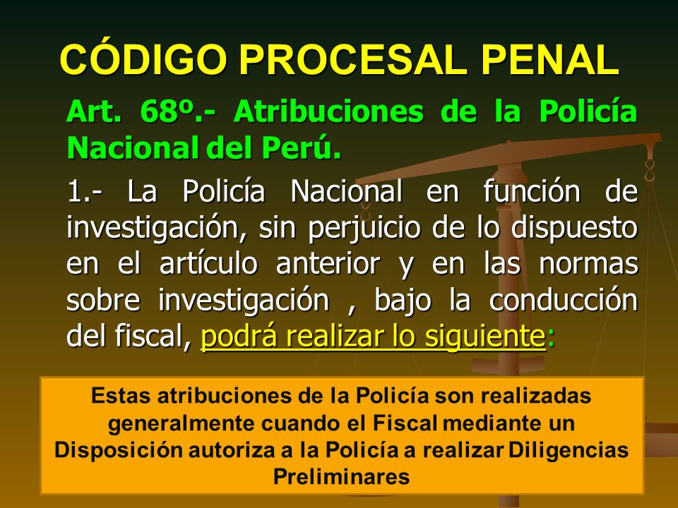 CÓDIGO PROCESAL PENAL Art. 68º.- Atribuciones de la Policía Nacional del Perú.