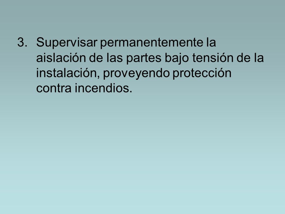 Supervisar permanentemente la aislación de las partes bajo tensión de la instalación, proveyendo protección contra incendios.