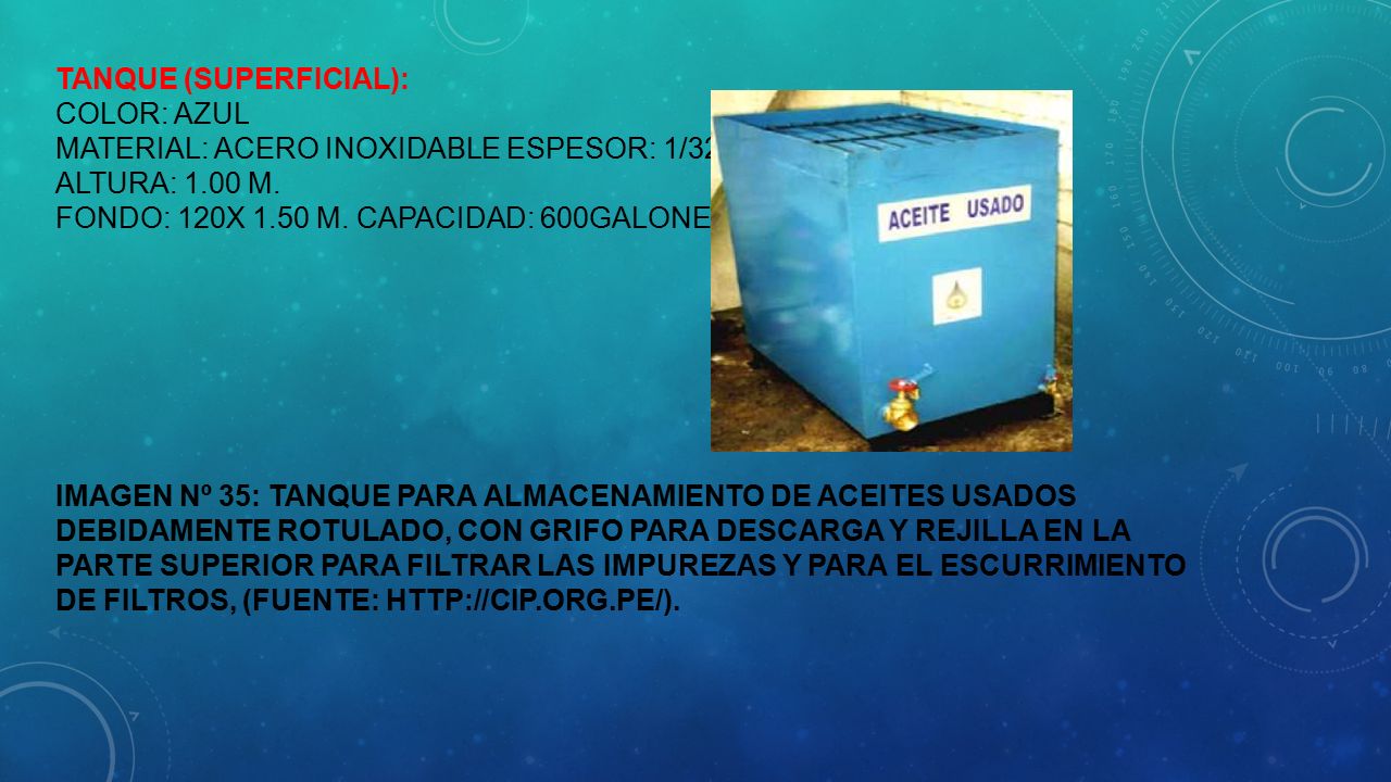 TANQUE (superficial): Color: azul Material: acero inoxidable Espesor: 1/32 Altura: 1.00 m.