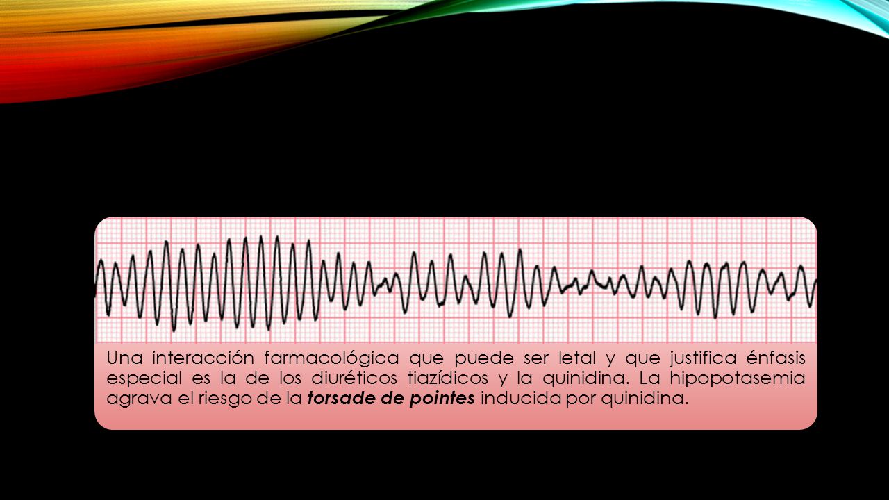 Una interacción farmacológica que puede ser letal y que justifica énfasis especial es la de los diuréticos tiazídicos y la quinidina.