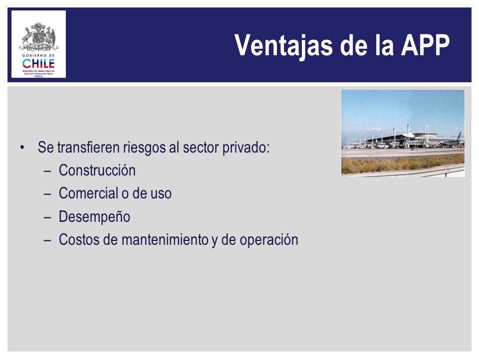 Ventajas de la APP Se transfieren riesgos al sector privado: