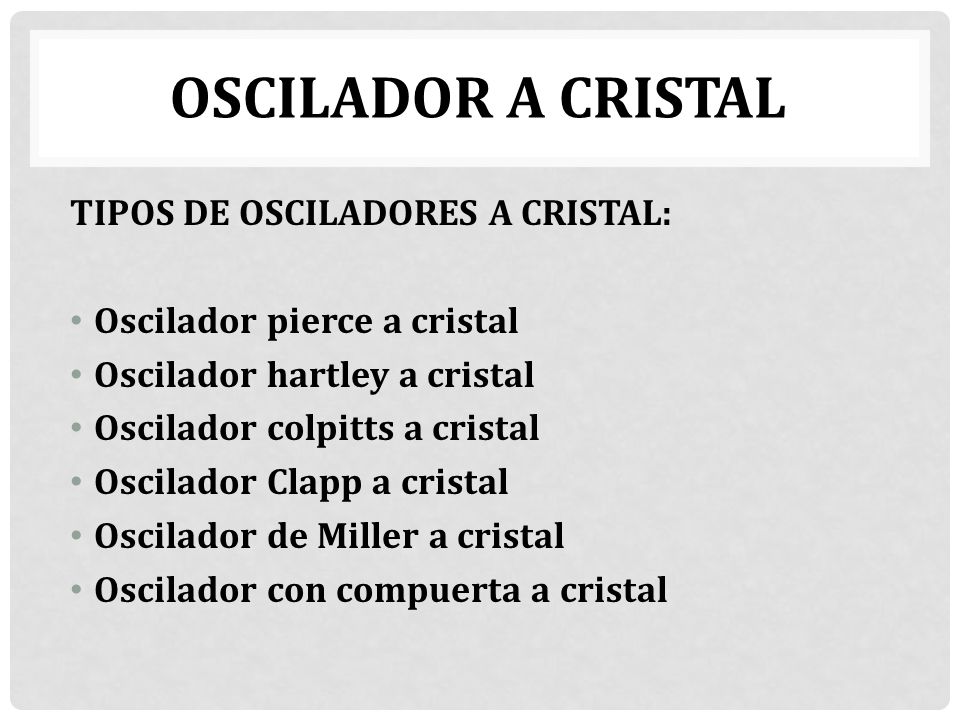 OSCILADOR A CRISTAL TIPOS DE OSCILADORES A CRISTAL:
