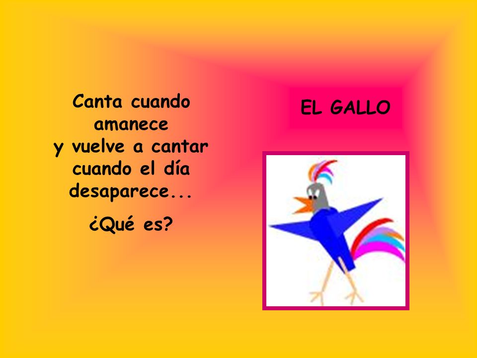 Canta cuando amanece y vuelve a cantar cuando el día desaparece...