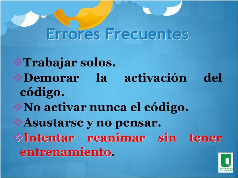 Errores Frecuentes Trabajar solos. Demorar la activación del código.