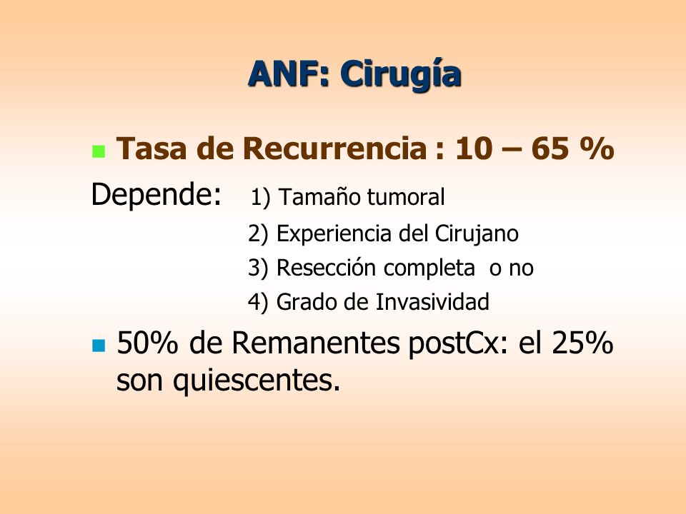 ANF: Cirugía Tasa de Recurrencia : 10 – 65 %