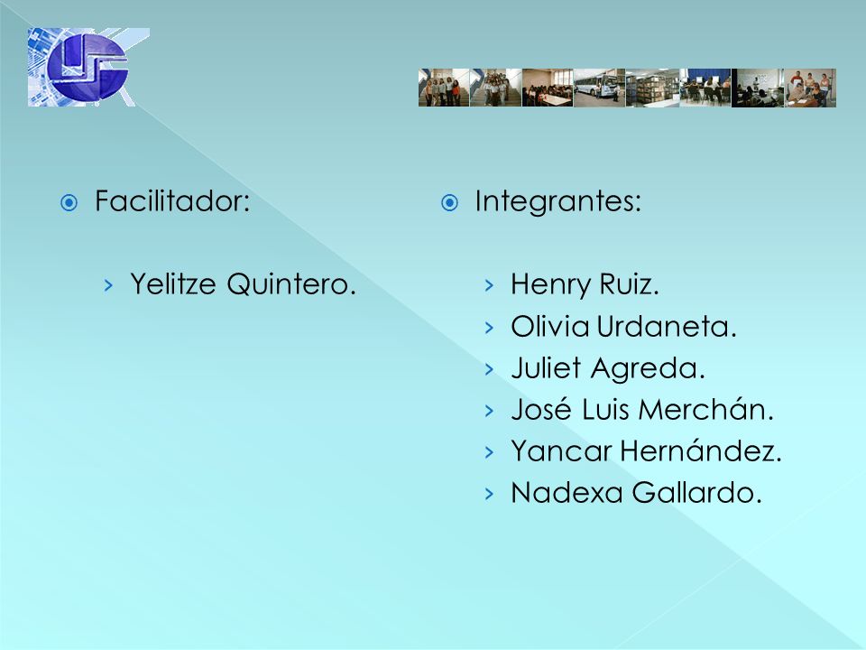 Facilitador: Integrantes: Yelitze Quintero. Henry Ruiz. Olivia Urdaneta. Juliet Agreda. José Luis Merchán.