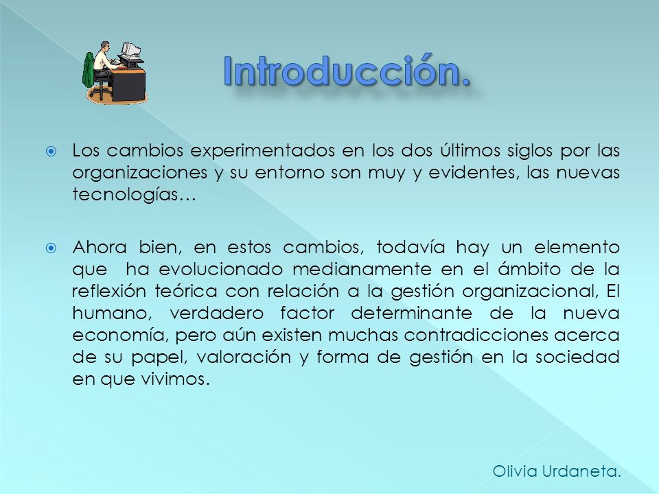 Introducción. Los cambios experimentados en los dos últimos siglos por las organizaciones y su entorno son muy y evidentes, las nuevas tecnologías…