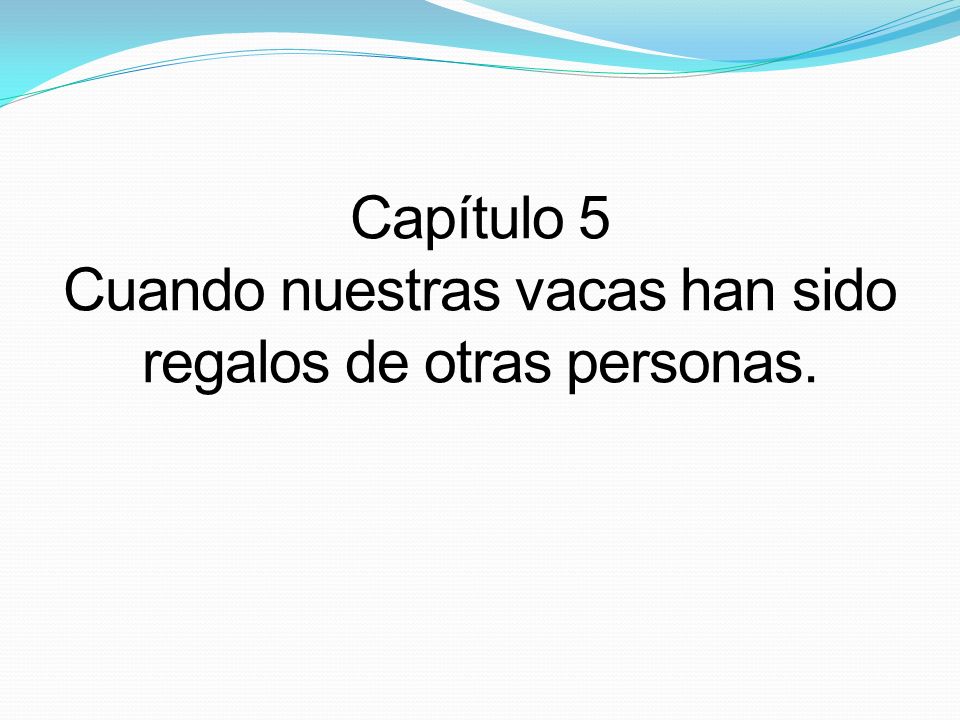 Capítulo 5 Cuando nuestras vacas han sido regalos de otras personas.