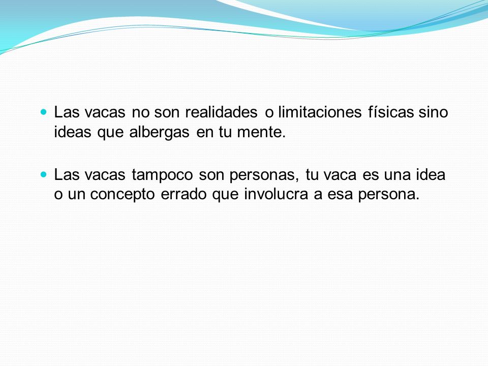 Las vacas no son realidades o limitaciones físicas sino ideas que albergas en tu mente.