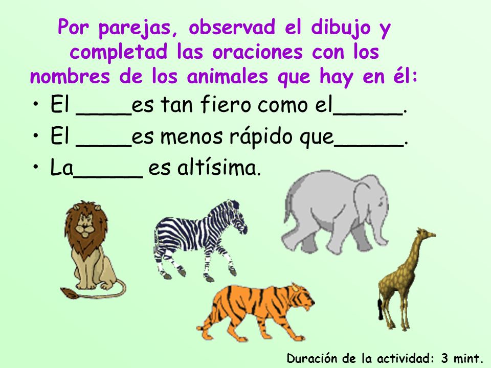 El ____es tan fiero como el_____. El ____es menos rápido que_____.