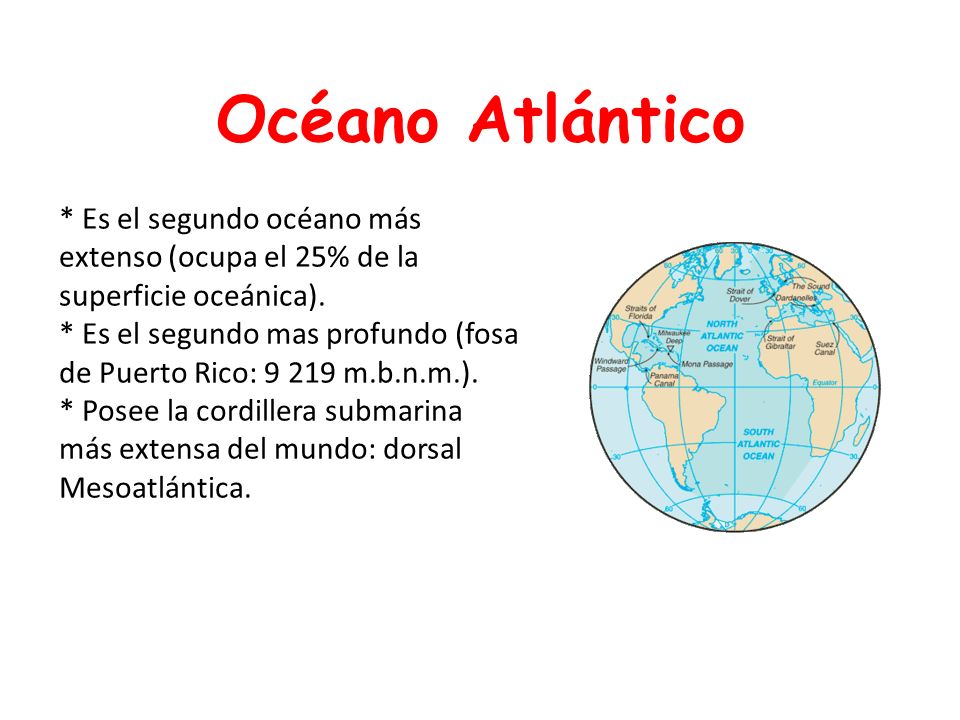 Océano Atlántico * Es el segundo océano más extenso (ocupa el 25% de la superficie oceánica).