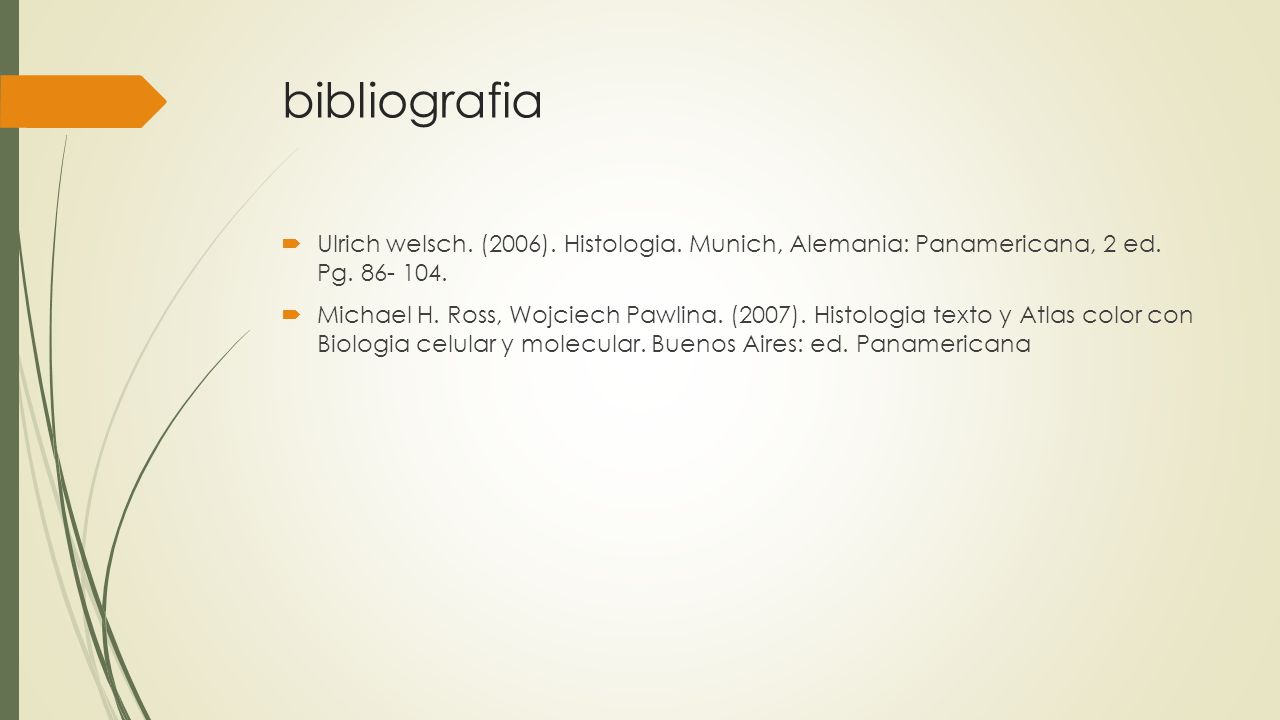 bibliografia Ulrich welsch. (2006). Histologia. Munich, Alemania: Panamericana, 2 ed. Pg