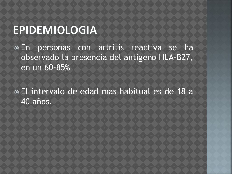 epidemiologia En personas con artritis reactiva se ha observado la presencia del antígeno HLA-B27, en un 60-85%