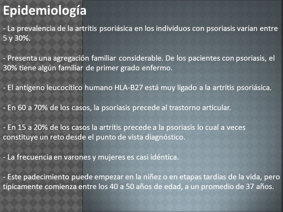 Epidemiología La prevalencia de la artritis psoriásica en los individuos con psoriasis varían entre 5 y 30%.