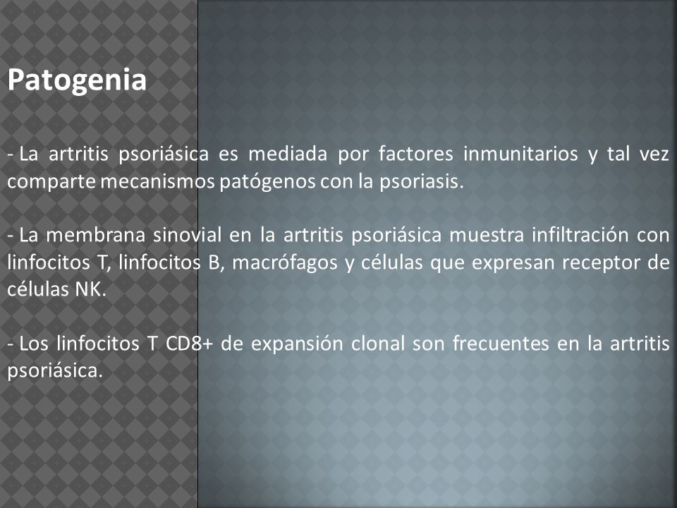 Patogenia La artritis psoriásica es mediada por factores inmunitarios y tal vez comparte mecanismos patógenos con la psoriasis.