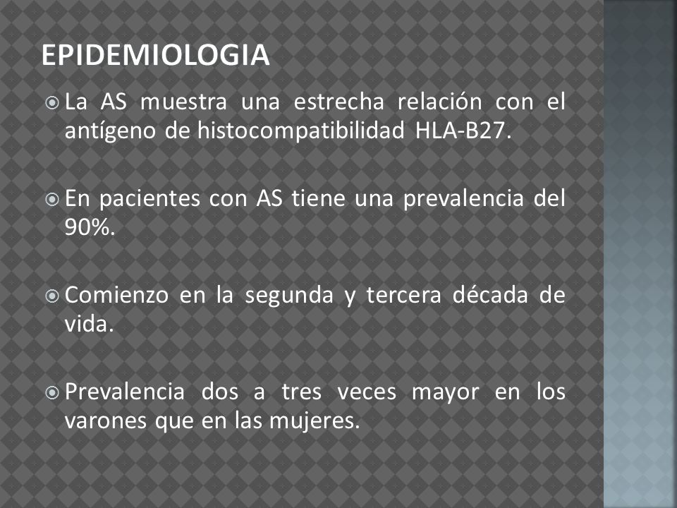 Epidemiologia La AS muestra una estrecha relación con el antígeno de histocompatibilidad HLA-B27.