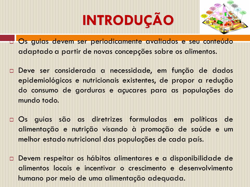 INTRODUÇÃO Os guias devem ser periodicamente avaliados e seu conteúdo adaptado a partir de novas concepções sobre os alimentos.