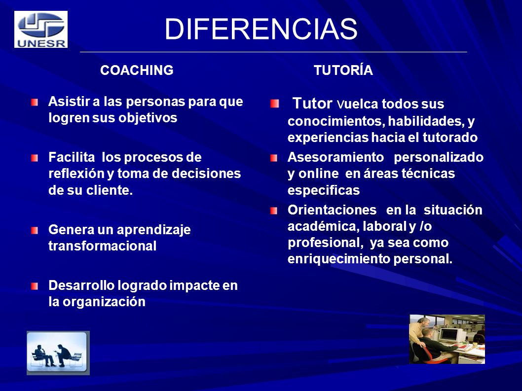 DIFERENCIAS COACHING TUTORÍA. Asistir a las personas para que logren sus objetivos.