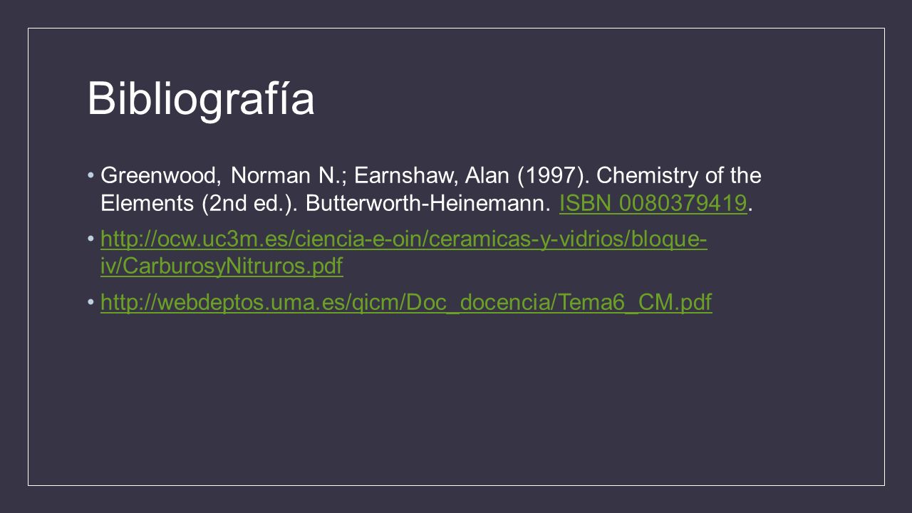 Bibliografía Greenwood, Norman N.; Earnshaw, Alan (1997). Chemistry of the Elements (2nd ed.). Butterworth-Heinemann. ISBN