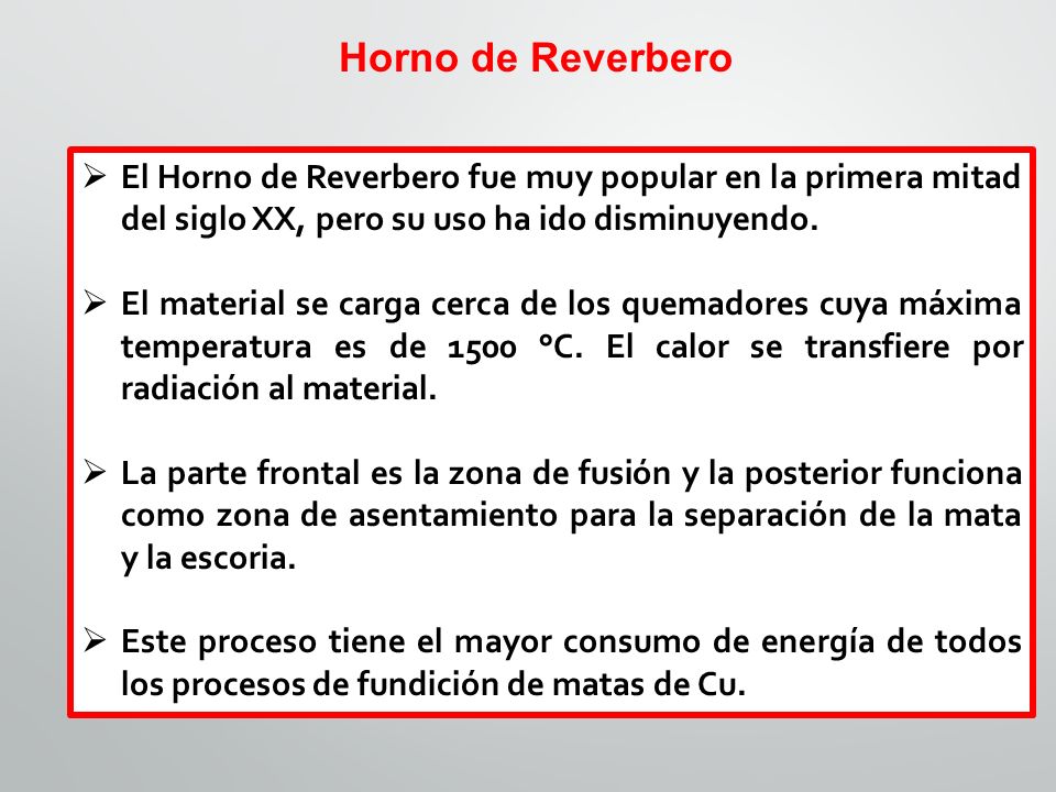 Horno de Reverbero El Horno de Reverbero fue muy popular en la primera mitad del siglo XX, pero su uso ha ido disminuyendo.