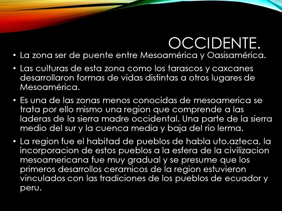 Occidente. La zona ser de puente entre Mesoamérica y Oasisamérica.