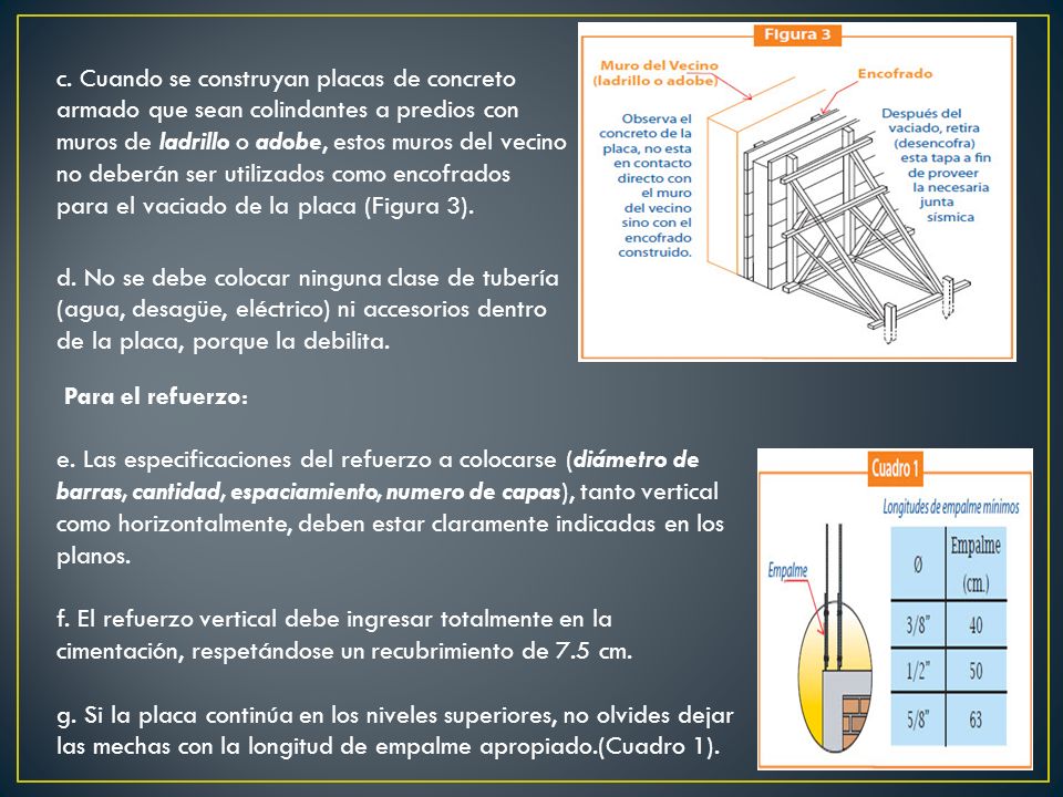 c. Cuando se construyan placas de concreto armado que sean colindantes a predios con muros de ladrillo o adobe, estos muros del vecino no deberán ser utilizados como encofrados para el vaciado de la placa (Figura 3).