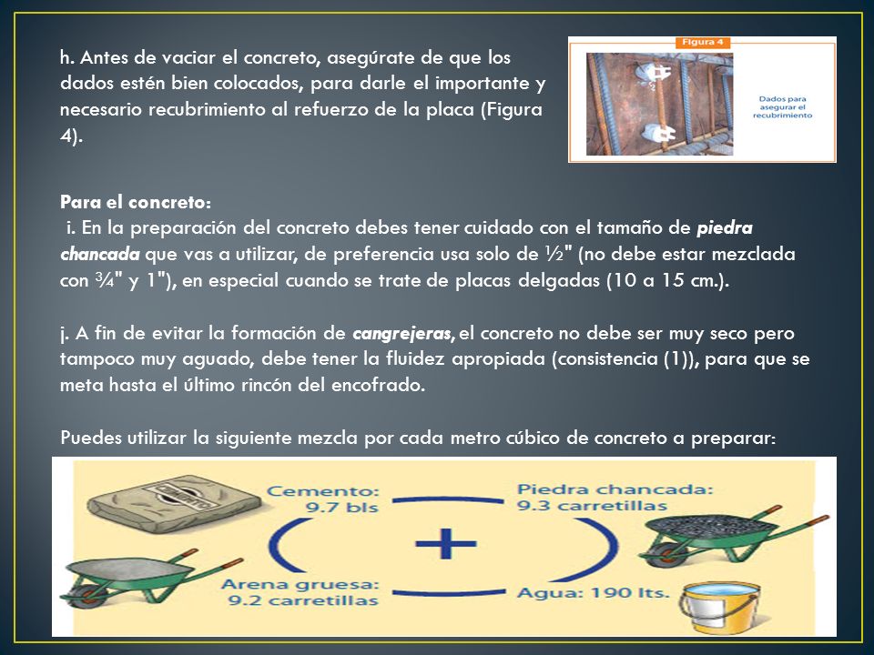 h. Antes de vaciar el concreto, asegúrate de que los dados estén bien colocados, para darle el importante y necesario recubrimiento al refuerzo de la placa (Figura 4).