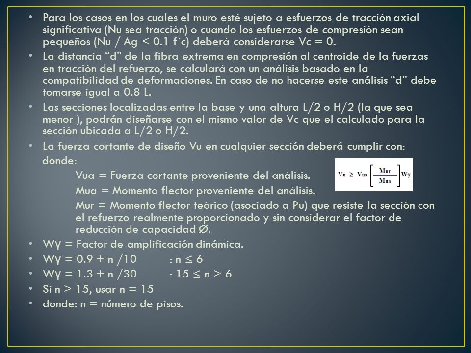 Para los casos en los cuales el muro esté sujeto a esfuerzos de tracción axial significativa (Nu sea tracción) o cuando los esfuerzos de compresión sean pequeños (Nu / Ag < 0.1 f´c) deberá considerarse Vc = 0.