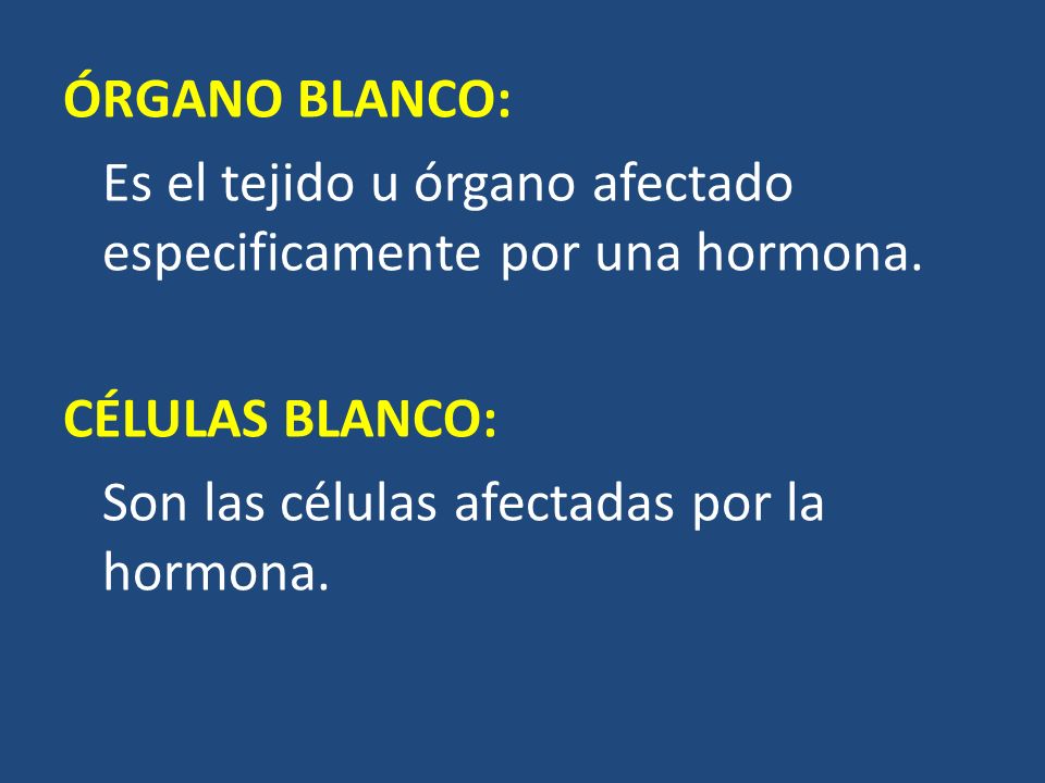 ÓRGANO BLANCO: Es el tejido u órgano afectado especificamente por una hormona.