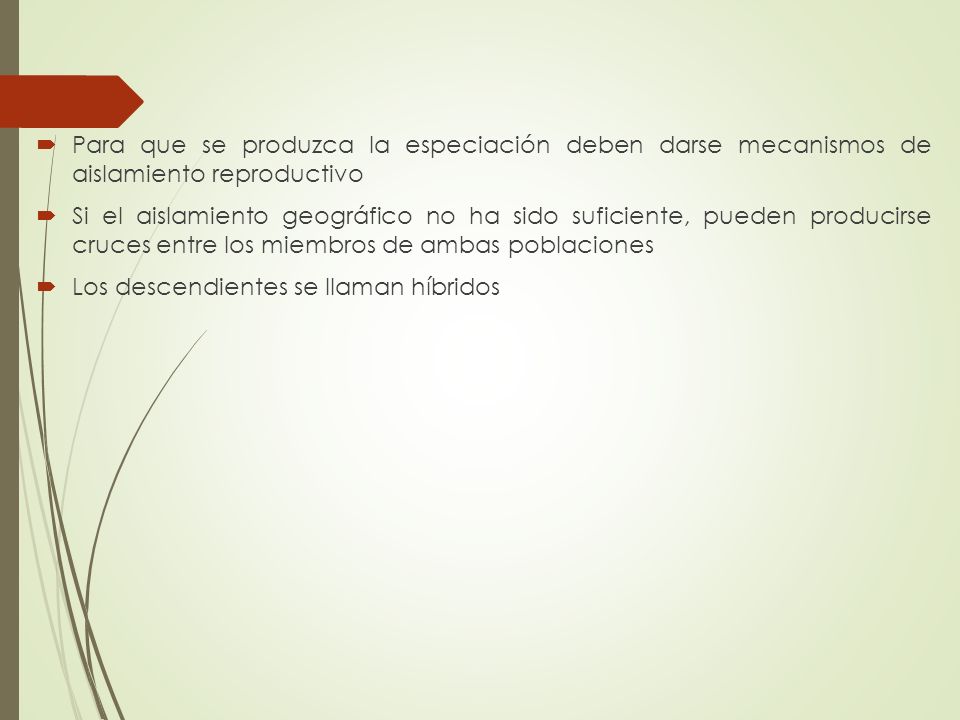 Para que se produzca la especiación deben darse mecanismos de aislamiento reproductivo