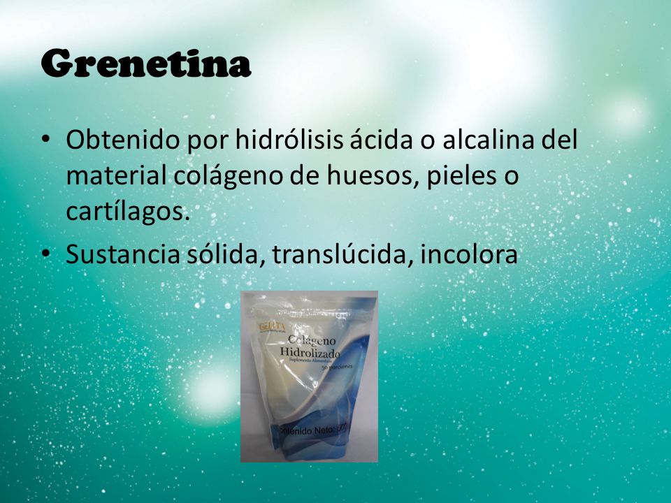 Grenetina Obtenido por hidrólisis ácida o alcalina del material colágeno de huesos, pieles o cartílagos.