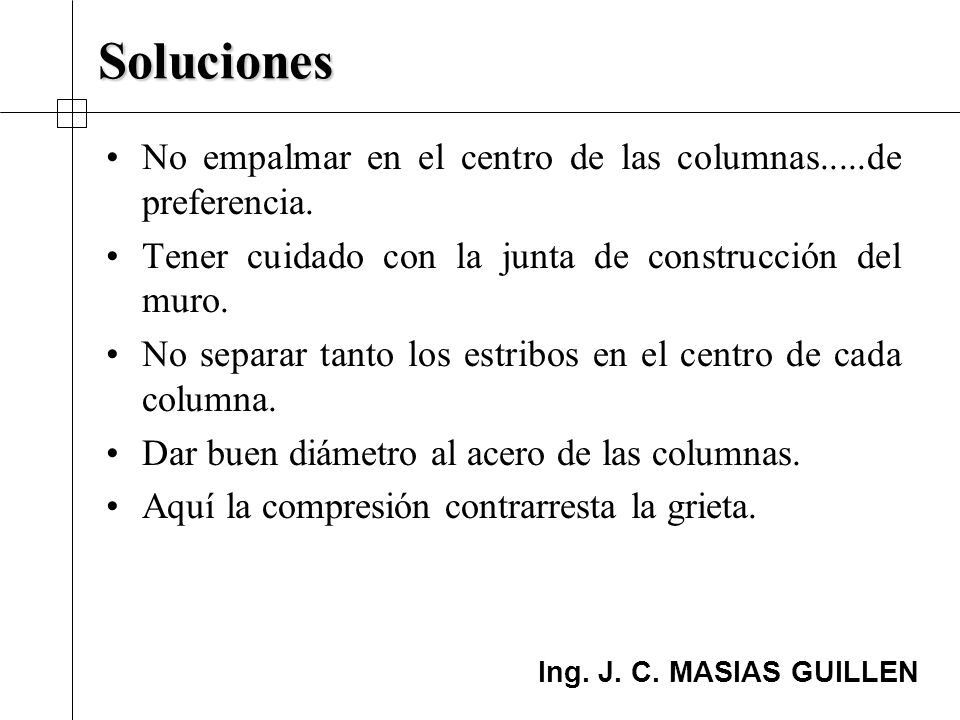Soluciones No empalmar en el centro de las columnas.....de preferencia. Tener cuidado con la junta de construcción del muro.