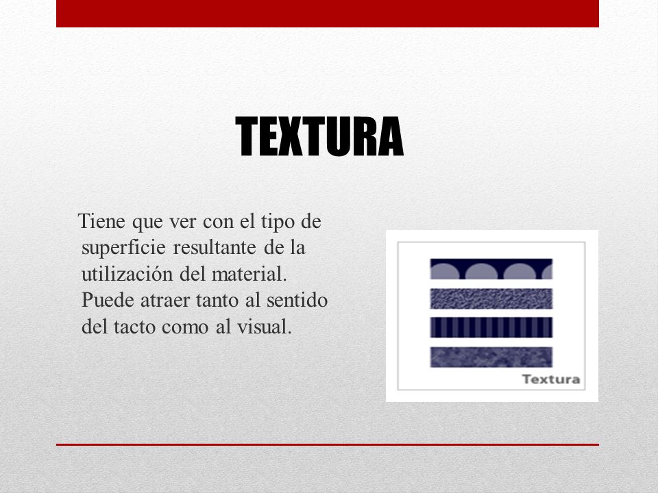 TEXTURA Tiene que ver con el tipo de superficie resultante de la utilización del material.
