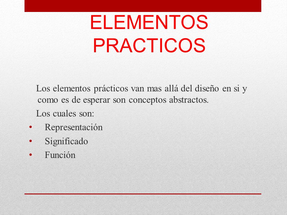 ELEMENTOS PRACTICOS Los elementos prácticos van mas allá del diseño en si y como es de esperar son conceptos abstractos.