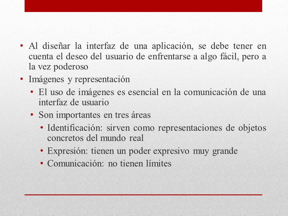 Al diseñar la interfaz de una aplicación, se debe tener en cuenta el deseo del usuario de enfrentarse a algo fácil, pero a la vez poderoso
