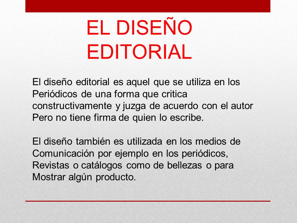 EL DISEÑO EDITORIAL El diseño editorial es aquel que se utiliza en los